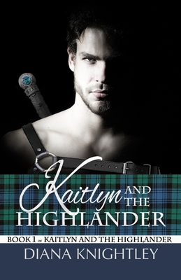 Kaitlyn and the Highlander By Diana Knightley Cover Image