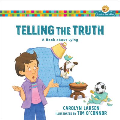 Telling the Truth: A Book about Lying (Growing God's Kids) By Carolyn Larsen, Tim O'Connor (Illustrator) Cover Image