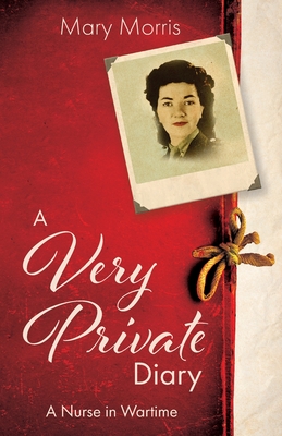 A Very Private Diary: A Nurse in Wartime A Very Private Diary: A Nurse in Wartime cover