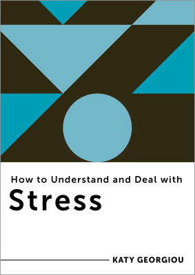 How to Understand and Deal with Stress: Everything You Need to Know (How to Understand and Deal with...Series)