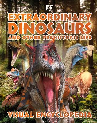 Extraordinary Dinosaurs and Other Prehistoric Life Visual Encyclopedia (DK Children's Visual Encyclopedias) cover