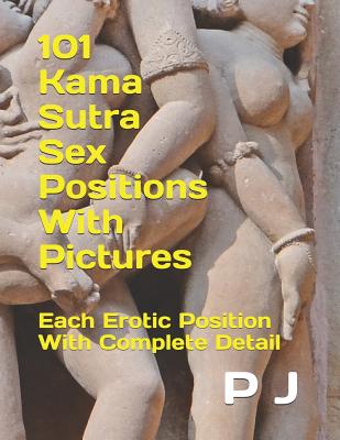 101 Kama Sutra Sex Positions With Pictures: Each Position Explained in Detail By P. J Cover Image