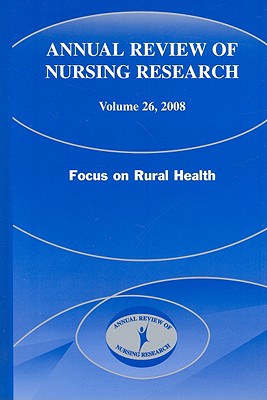 Annual Review of Nursing Research, Volume 26: Focus on Rural Health By Joyce J. Fitzpatrick (Editor), Elizabeth Merwin (Volume Editor) Cover Image