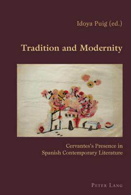 Tradition and Modernity: Cervantes's Presence in Spanish Contemporary Literature (Hispanic Studies: Culture and Ideas #21) By Claudio Canaparo (Editor), Idoya Puig (Editor) Cover Image