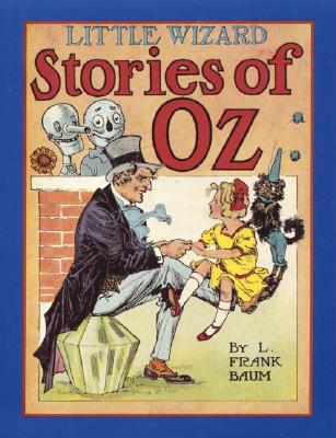 Little Wizard Stories of Oz By L. Frank Baum, John R. Neill (Illustrator), Peter Glassman (Afterword by) Cover Image