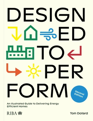 Designed to Perform: An Illustrated Guide to Delivering Energy Efficient Homes By Tom Dollard Cover Image