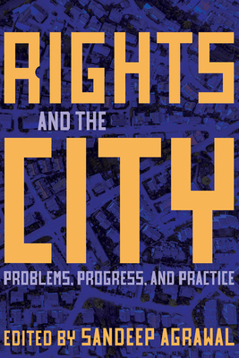 Rights and the City: Problems, Progress, and Practice By Sandeep Agrawal (Editor) Cover Image