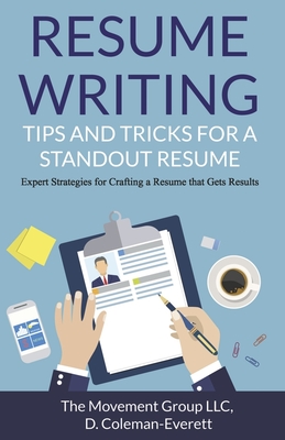 Resume Writing: Tips and Tricks for a Standout Resume: Expert Strategies for Crafting a Resume that Gets Results By D Coleman Everett Cover Image
