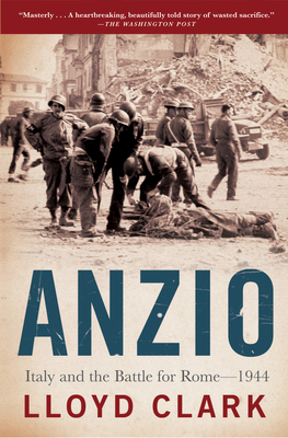 Anzio: Italy and the Battle for Rome - 1944 By Lloyd Clark Cover Image