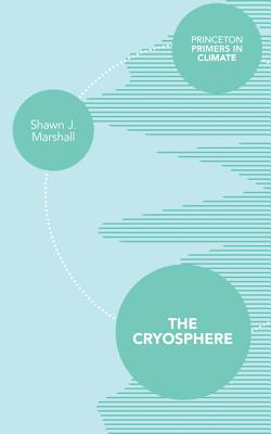 The Cryosphere (Princeton Primers in Climate #2) By Shawn J. Marshall Cover Image