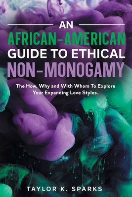 An African-American Guide To Ethical Non-Monogamy The How, Why and With Whom To Explore Your Expanding Love Styles Cover Image