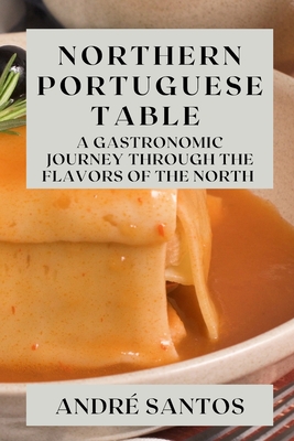 Northern Portuguese Table: A Gastronomic Journey through the Flavors of the North Cover Image