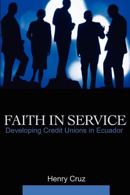 Faith in Service: Developing Credit Unions in Ecuador Faith in Service: Developing Credit Unions in Ecuador cover