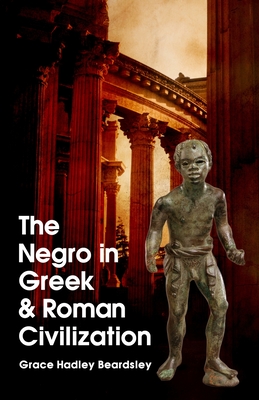 The Negro In Greek And Roman Civilization By Grace H. Beardsley Cover Image