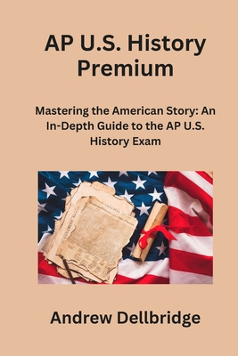 AP U.S. History Premium: Mastering the American Story: An In-Depth Guide to the AP U.S. History Exam Cover Image