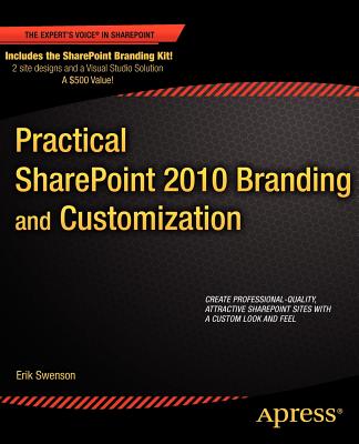 Practical Sharepoint 2010 Branding and Customization (Expert's Voice in Sharepoint) By Erik Swenson Cover Image