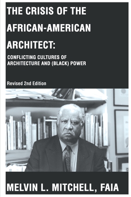 The Crisis of the African-American Architect: Conflicting Cultures of Architecture and (Black) Power cover