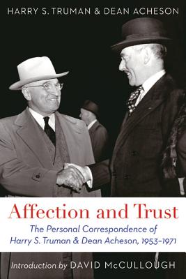 Affection and Trust: The Personal Correspondence of Harry S. Truman and Dean Acheson, 1953-1971 Cover Image