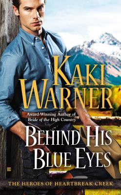 Behind His Blue Eyes (The Heroes of Heartbreak Creek #1) By Kaki Warner Cover Image