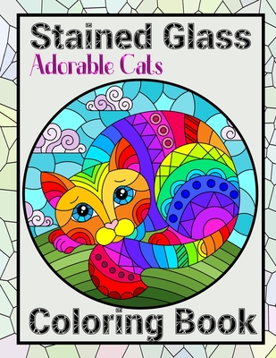 Stained Glass Coloring Book: Adorable Cats: Colouring Book With Cute Cats Illustrations Shattered Glass Style Design Cover Image