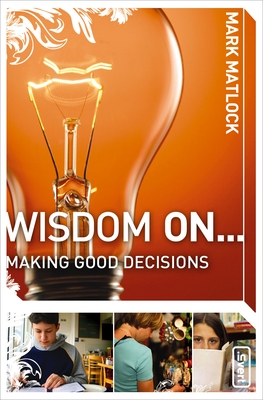 Wisdom on ... Making Good Decisions (Invert) By Mark Matlock Cover Image