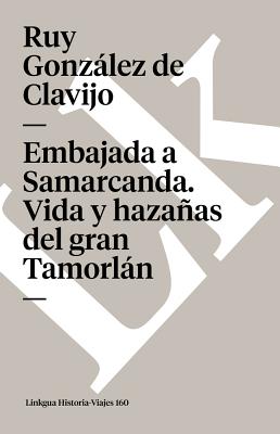 Embajada a Samarcanda. Vida y hazañas del gran Tamorlán