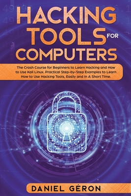 Gods Grøn baggrund Forsøg Hacking Tools for Computers: The Crash Course for Beginners to Learn Hacking  and How to Use Kali Linux. Practical Step-by-Step Examples to Learn Ho  (Paperback) | Greenlight Bookstore