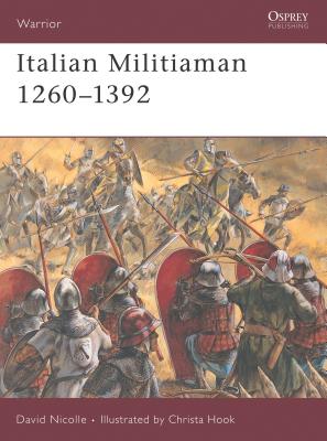 Italian Militiaman 1260–1392 (Warrior) By David Nicolle, Christa Hook (Illustrator) Cover Image
