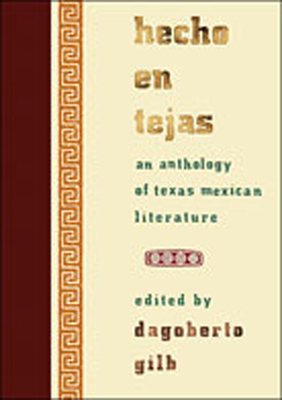 Hecho En Tejas: An Anthology of Texas Mexican Literature (Southwestern Writers Collection) By Dagoberto Gilb (Editor) Cover Image