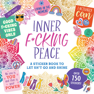 Inner F*cking Peace Sticker Book: A Sticker Book to Let Sh*t Go and Shine Cover Image