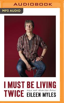 I Must Be Living Twice: New and Selected Poems By Eileen Myles, Eileen Myles (Read by) Cover Image