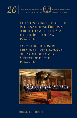 The Contribution of the International Tribunal for the Law of the Sea to the Rule of Law: 1996-2016 / La Contribution Du Tribunal International Du Dro