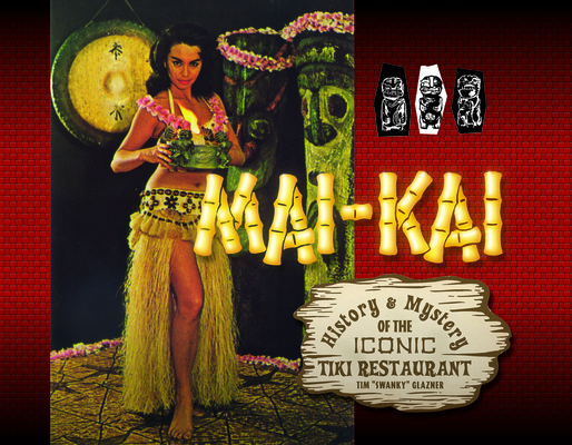 Mai-Kai: History and Mystery of the Iconic Tiki Restaurant Cover Image