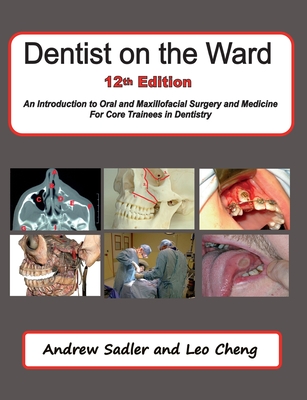 Dentist on the Ward 12th Edition: An Introduction to Oral and Maxillofacial Surgery and Medicine for Core Trainees in Dentistry Cover Image