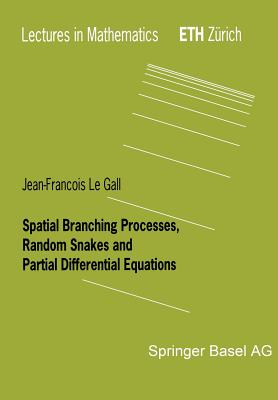 Spatial Branching Processes, Random Snakes and Partial Differential Equations By Jean-Francois Le Gall Cover Image