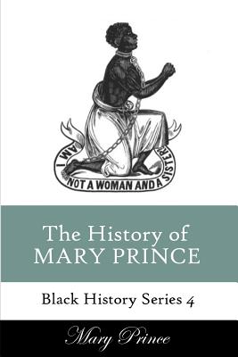 History of Mary Prince: A Slave Narrative (Black History #4)