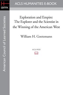 Exploration and Empire: The Explorer and the Scientist in the Winning of the American West