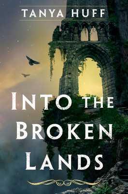 Into the Broken Lands By Tanya Huff Cover Image
