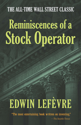 Reminiscences of a Stock Operator: The All-Time Wall Street Classic By Edwin Lefèvre Cover Image