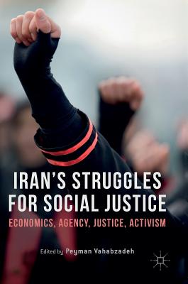 Iran's Struggles for Social Justice: Economics, Agency, Justice, Activism By Peyman Vahabzadeh (Editor) Cover Image