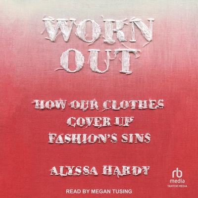 Worn Out: How Our Clothes Cover Up Fashion's Sins Cover Image