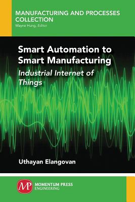 Smart Automation to Smart Manufacturing: Industrial Internet of Things Cover Image