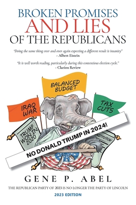 Broken Promises and Lies of the Republicans By Gene P. Abel Cover Image