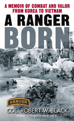 A Ranger Born: A Memoir of Combat and Valor from Korea to Vietnam By Robert W. Black Cover Image