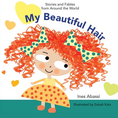 My Beautiful Hair (Stories and Fables from Around the World) By Ines Abassi, Sabah Kala (Illustrator) Cover Image