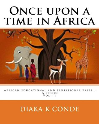 Once upon a time in Africa: African tales . A la perle Telico By Diaka K. Conde Cover Image