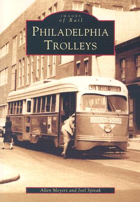 Philadelphia Trolleys (Images of America (Arcadia Publishing)) By Allen Meyers, Joel Spivak Cover Image