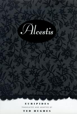 Alcestis: A Play By Euripedes, Ted Hughes Cover Image