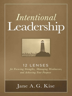 Intentional Leadership: 12 Lenses for Focusing Strengths, Managing Weaknesses, and Achieving Your Purpose Cover Image
