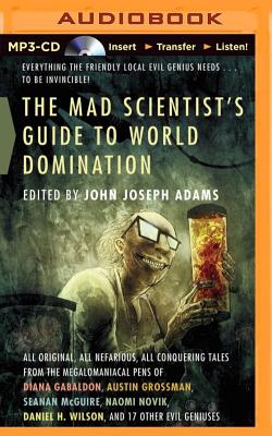 The Mad Scientist's Guide to World Domination By John Joseph Adams (Editor), Stefan Rudnicki (Read by), Mary Robinette Kowal (Read by) Cover Image